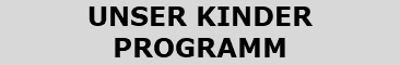 UNSER KINDER PROGRAMM